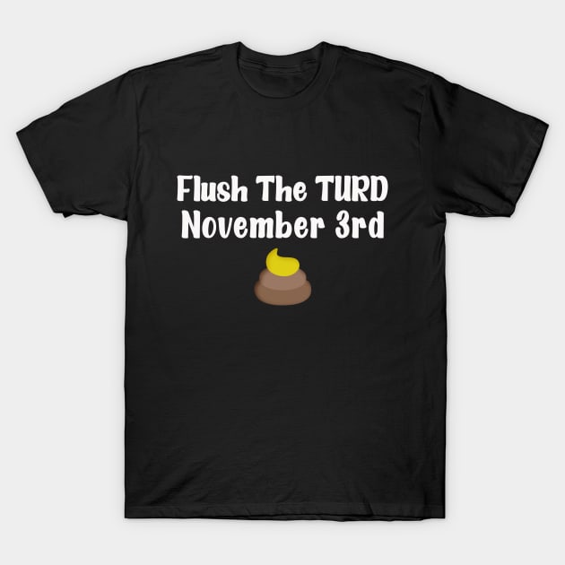 Flush The Turd November Third T-Shirt by pika